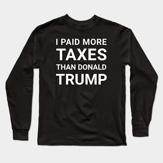 i paid more taxes than donald trump Long Sleeve T-Shirt by Master_of_shirts